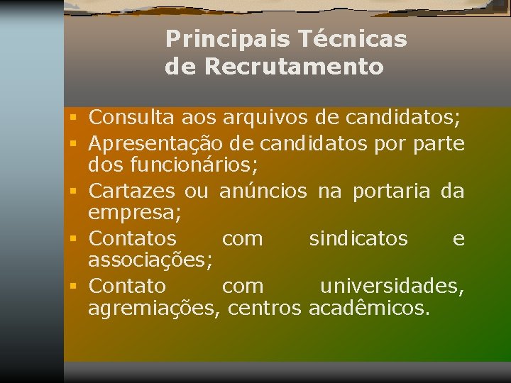 Principais Técnicas de Recrutamento § Consulta aos arquivos de candidatos; § Apresentação de candidatos