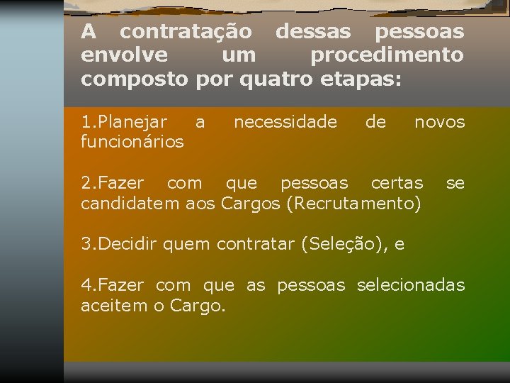 A contratação dessas pessoas envolve um procedimento composto por quatro etapas: 1. Planejar a