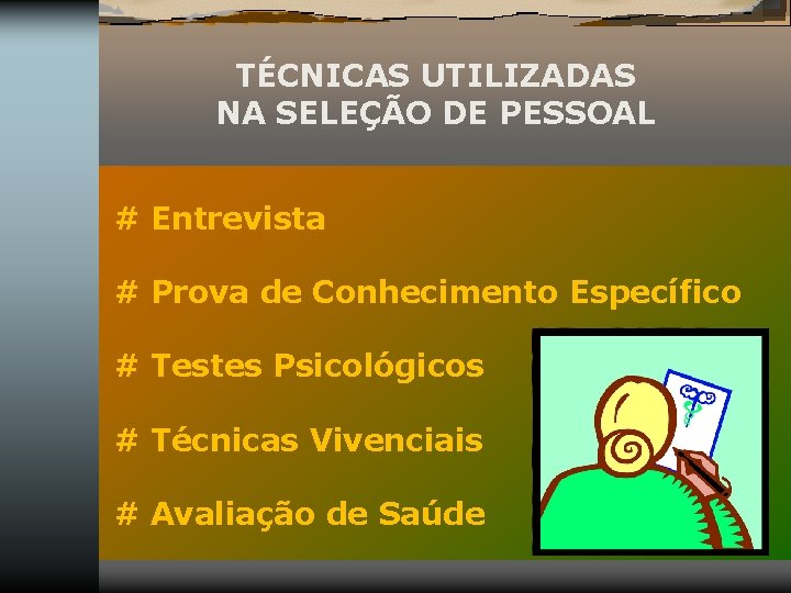 TÉCNICAS UTILIZADAS NA SELEÇÃO DE PESSOAL # Entrevista # Prova de Conhecimento Específico #