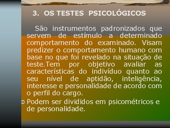 3. OS TESTES PSICOLÓGICOS São instrumentos padronizados que servem de estímulo a determinado comportamento