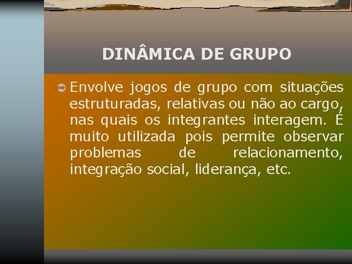 DIN MICA DE GRUPO Ü Envolve jogos de grupo com situações estruturadas, relativas ou