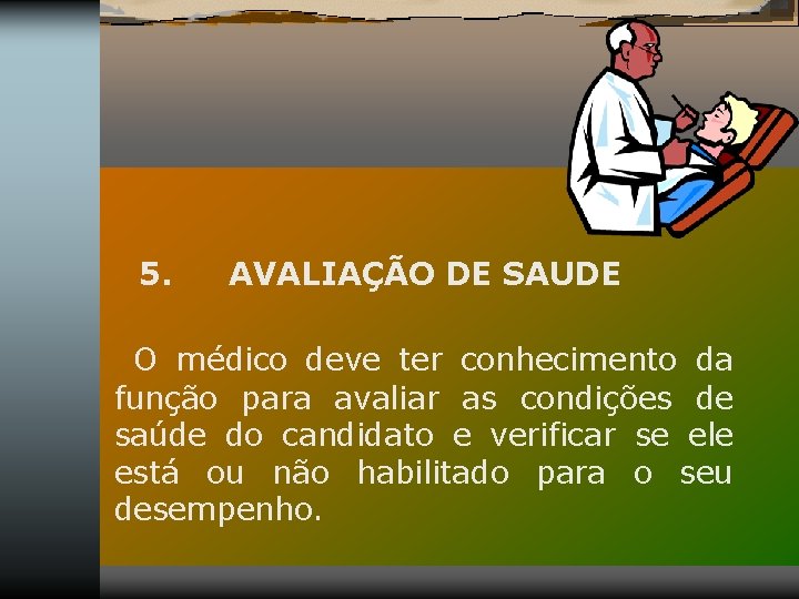  5. AVALIAÇÃO DE SAUDE O médico deve ter conhecimento da função para avaliar