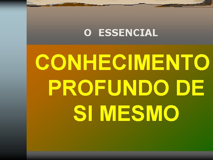  O ESSENCIAL CONHECIMENTO PROFUNDO DE SI MESMO 