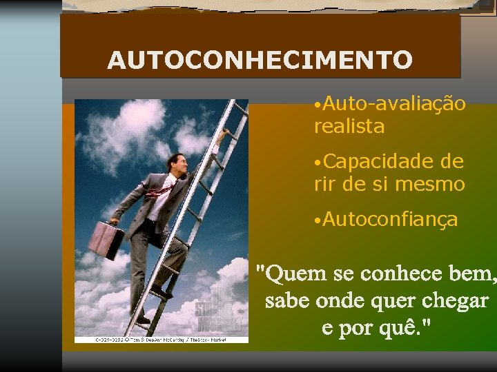 AUTOCONHECIMENTO • Auto-avaliação realista • Capacidade de rir de si mesmo • Autoconfiança 