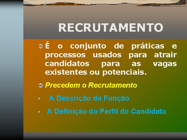 RECRUTAMENTO Ü É o conjunto de práticas e processos usados para atrair candidatos para