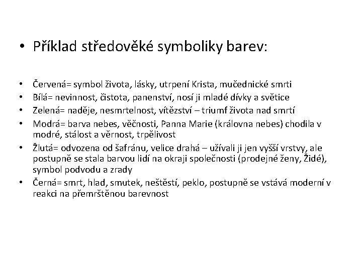  • Příklad středověké symboliky barev: Červená= symbol života, lásky, utrpení Krista, mučednické smrti