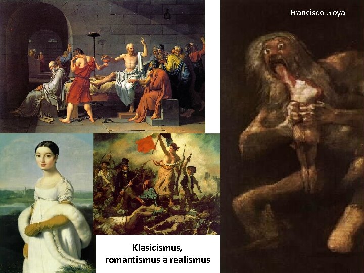 Francisco Goya Klasicismus, romantismus a realismus 