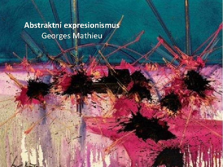 Abstraktní expresionismus Georges Mathieu 