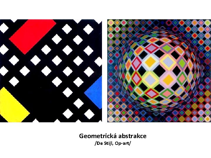 Geometrická abstrakce /De Stijl, Op-art/ 