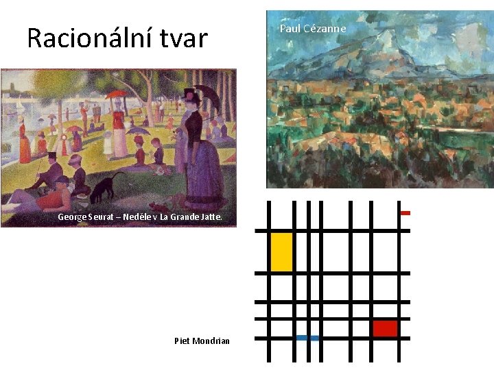 Racionální tvar George Seurat – Neděle v La Grande Jatte. Piet Mondrian Paul Cézanne