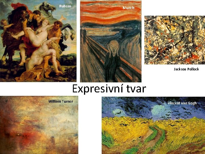 Rubens Munch Jackson Pollock Expresivní tvar William Turner Vincent van Gogh 