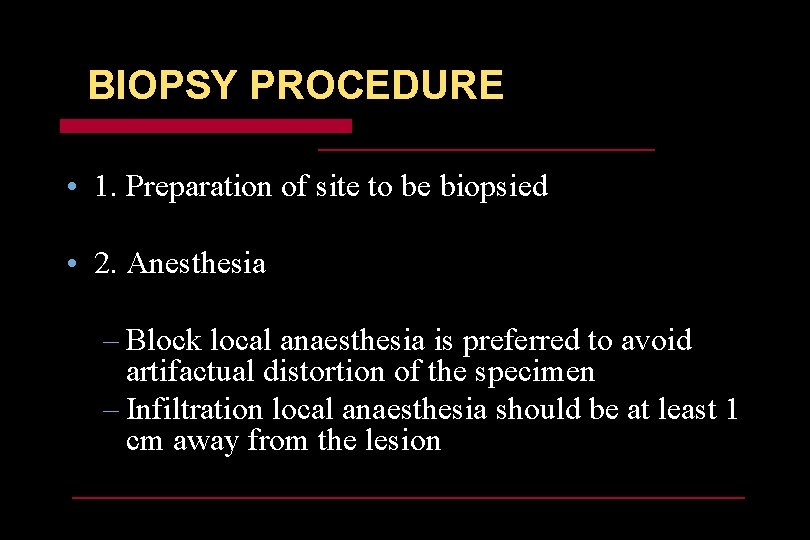 BIOPSY PROCEDURE • 1. Preparation of site to be biopsied • 2. Anesthesia –