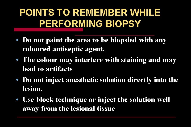 POINTS TO REMEMBER WHILE PERFORMING BIOPSY • Do not paint the area to be