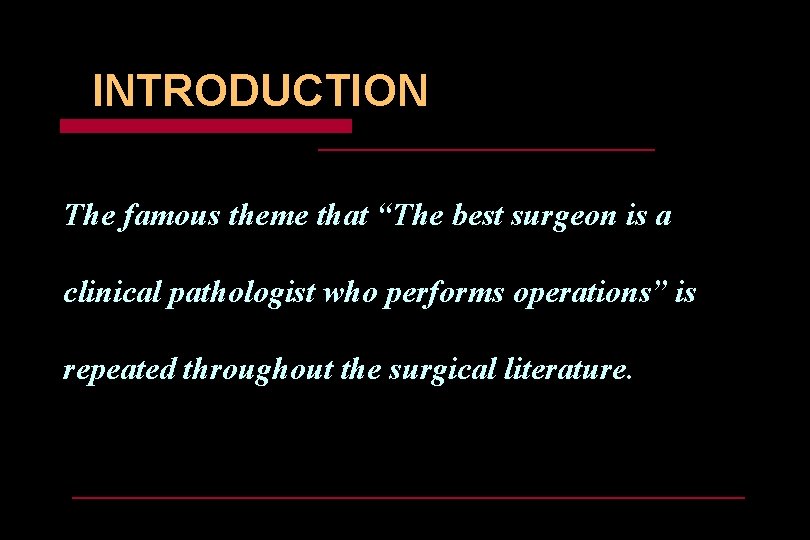 INTRODUCTION The famous theme that “The best surgeon is a clinical pathologist who performs