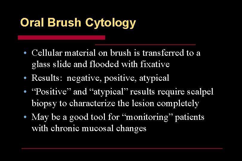 Oral Brush Cytology • Cellular material on brush is transferred to a glass slide