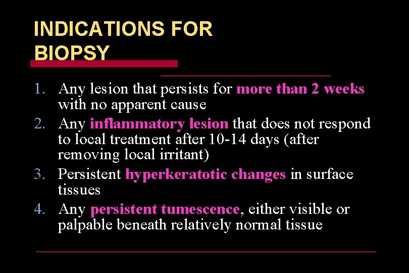 INDICATIONS FOR BIOPSY 1. Any lesion that persists for more than 2 weeks with