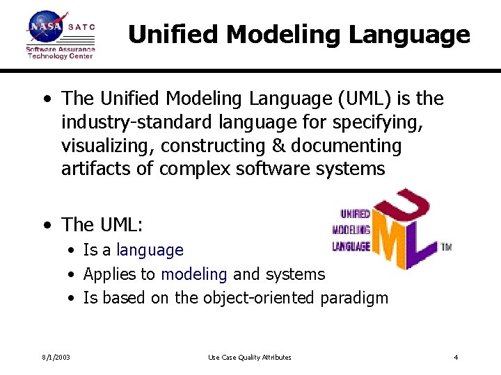 Unified Modeling Language • The Unified Modeling Language (UML) is the industry-standard language for