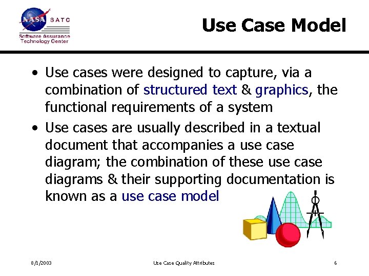 Use Case Model • Use cases were designed to capture, via a combination of
