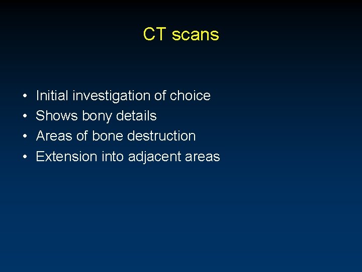 CT scans • • Initial investigation of choice Shows bony details Areas of bone