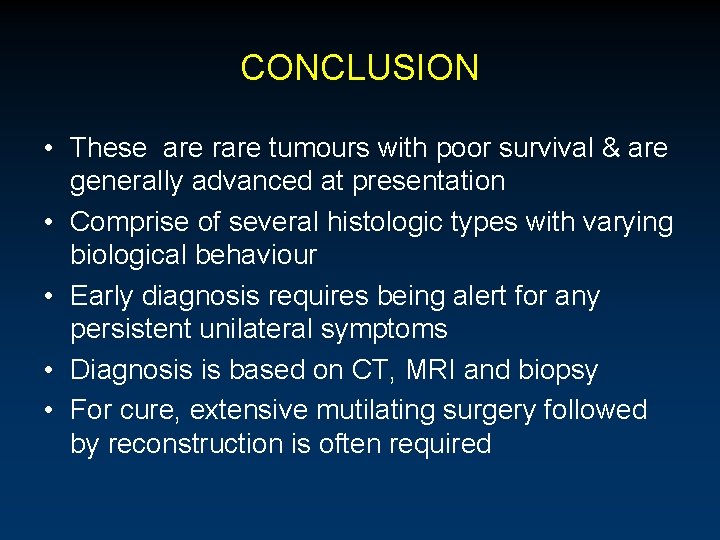 CONCLUSION • These are rare tumours with poor survival & are generally advanced at