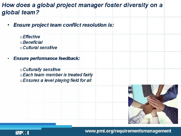How does a global project manager foster diversity on a global team? • Ensure