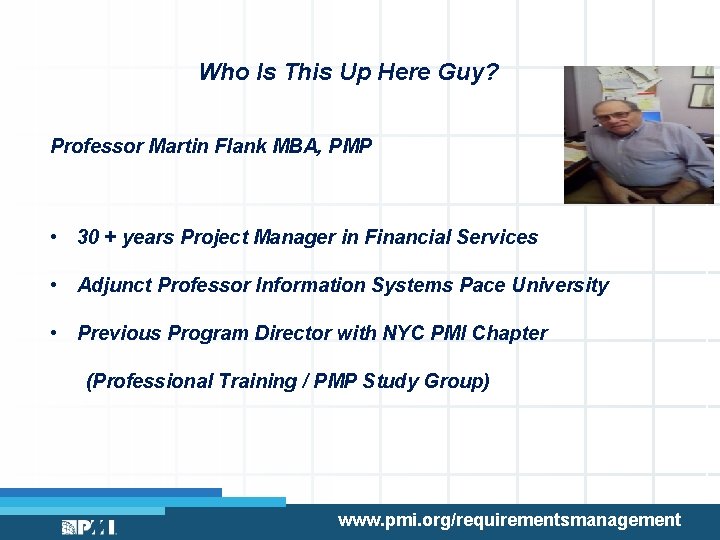 Who Is This Up Here Guy? Professor Martin Flank MBA, PMP • 30 +
