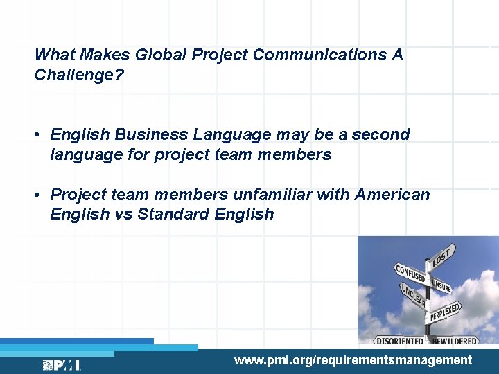 What Makes Global Project Communications A Challenge? • English Business Language may be a