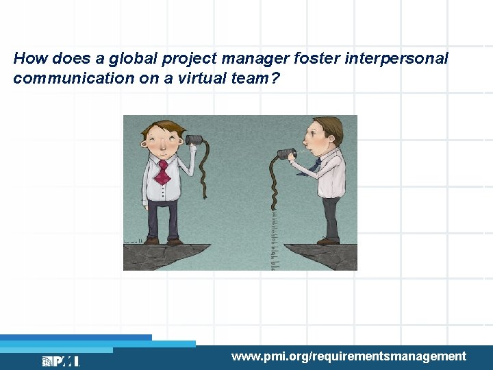 How does a global project manager foster interpersonal communication on a virtual team? www.