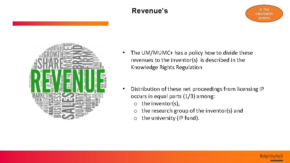 Revenue’s 3. The valorisation process • The UM/MUMC+ has a policy how to divide
