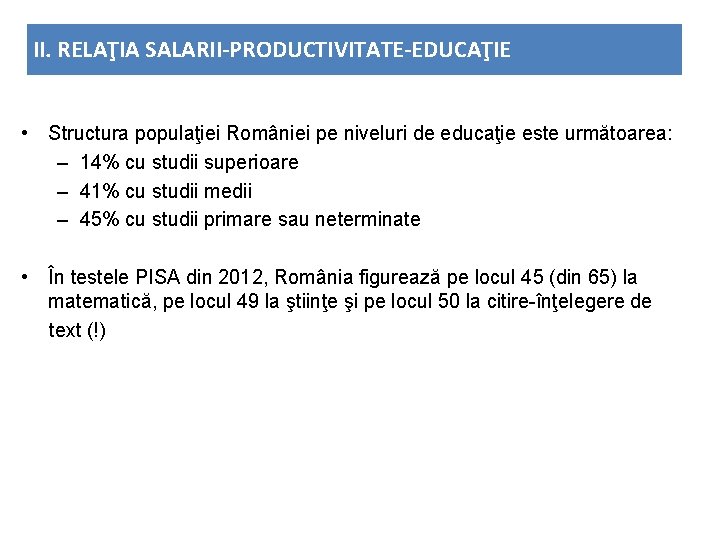 II. RELAŢIA SALARII-PRODUCTIVITATE-EDUCAŢIE • Structura populaţiei României pe niveluri de educaţie este următoarea: –