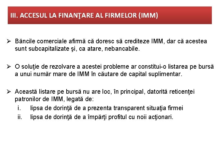 III. ACCESUL LA FINANŢARE AL FIRMELOR (IMM) Ø Băncile comerciale afirmă că doresc să