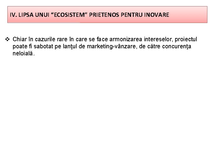 IV. LIPSA UNUI “ECOSISTEM” PRIETENOS PENTRU INOVARE v Chiar în cazurile rare în care