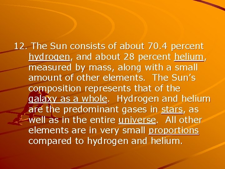 12. The Sun consists of about 70. 4 percent hydrogen, and about 28 percent