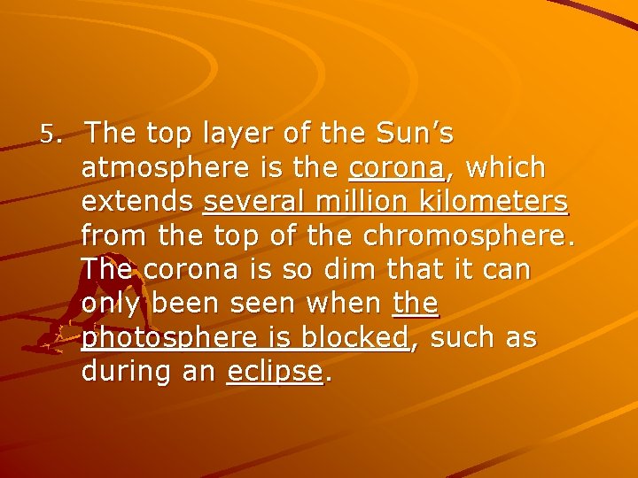 5. The top layer of the Sun’s atmosphere is the corona, which extends several