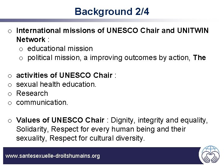 Background 2/4 o International missions of UNESCO Chair and UNITWIN Network : o educational