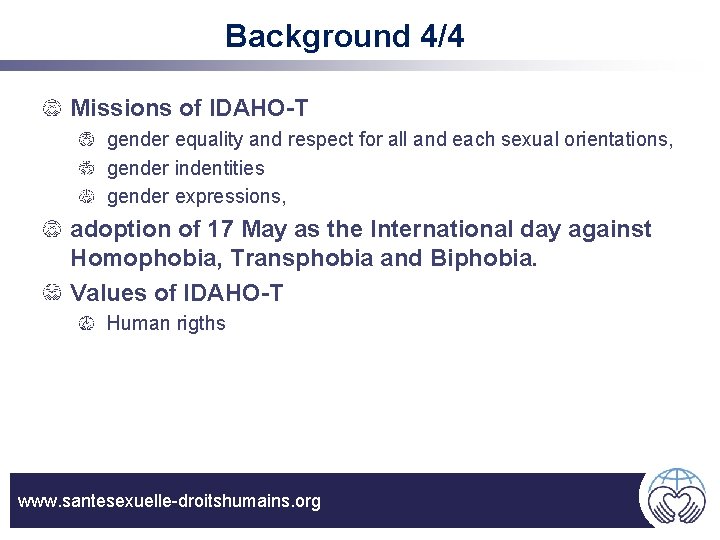Background 4/4 Missions of IDAHO-T gender equality and respect for all and each sexual