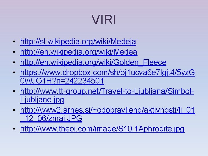 VIRI • • http: //sl. wikipedia. org/wiki/Medeja http: //en. wikipedia. org/wiki/Medea http: //en. wikipedia.