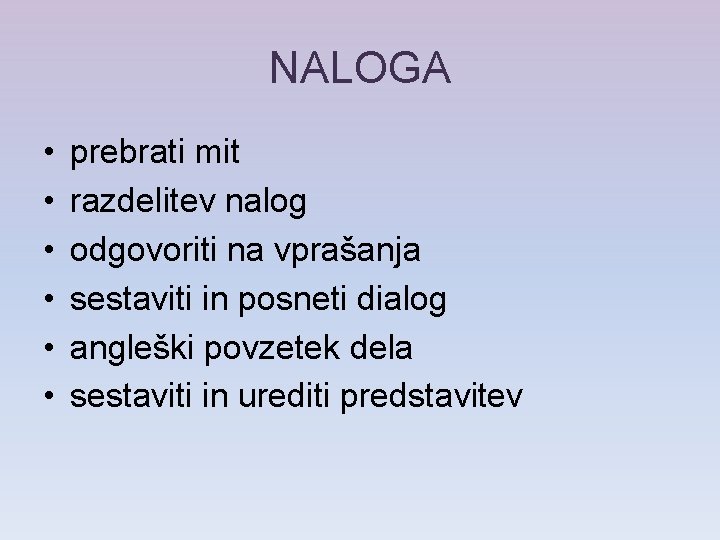 NALOGA • • • prebrati mit razdelitev nalog odgovoriti na vprašanja sestaviti in posneti