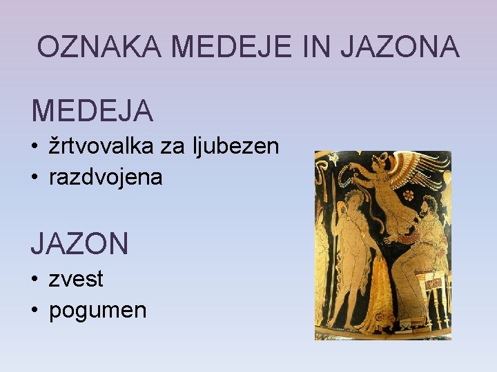 OZNAKA MEDEJE IN JAZONA MEDEJA • žrtvovalka za ljubezen • razdvojena JAZON • zvest