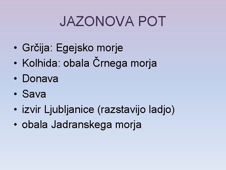 JAZONOVA POT • • • Grčija: Egejsko morje Kolhida: obala Črnega morja Donava Sava