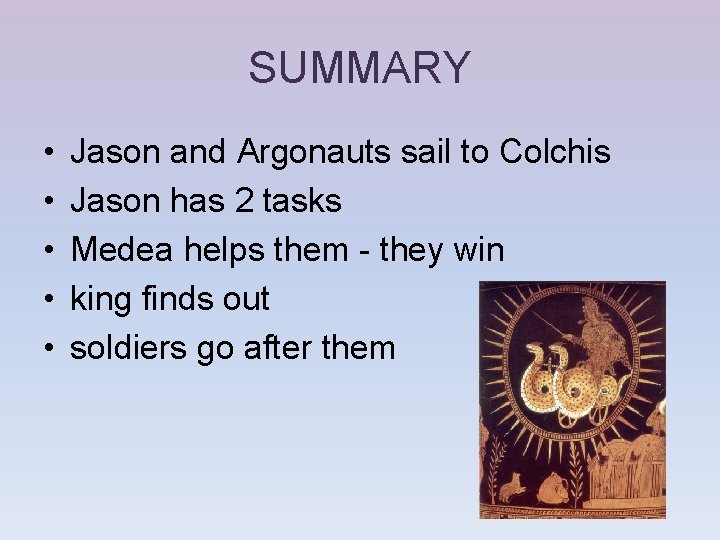 SUMMARY • • • Jason and Argonauts sail to Colchis Jason has 2 tasks