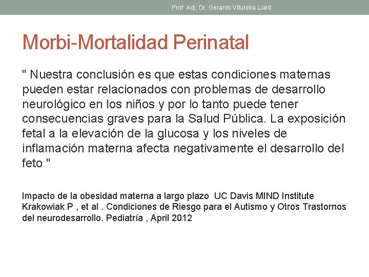 Prof. Adj. Dr. Gerardo Vitureira Liard Morbi-Mortalidad Perinatal " Nuestra conclusión es que estas
