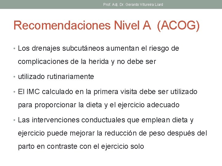 Prof. Adj. Dr. Gerardo Vitureira Liard Recomendaciones Nivel A (ACOG) • Los drenajes subcutáneos