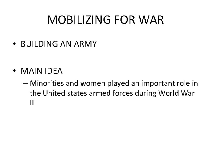 MOBILIZING FOR WAR • BUILDING AN ARMY • MAIN IDEA – Minorities and women