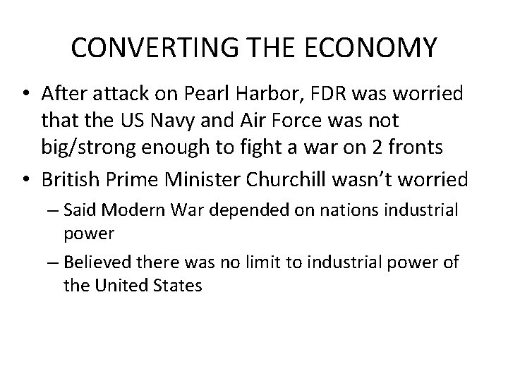 CONVERTING THE ECONOMY • After attack on Pearl Harbor, FDR was worried that the