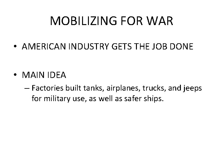 MOBILIZING FOR WAR • AMERICAN INDUSTRY GETS THE JOB DONE • MAIN IDEA –