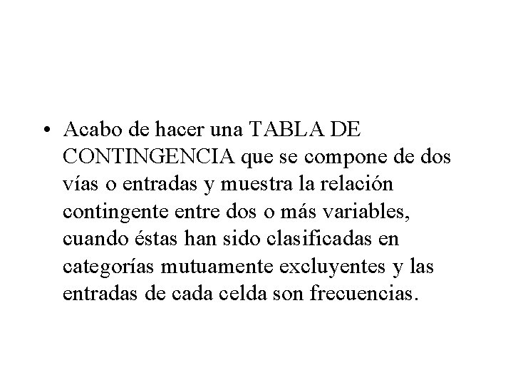  • Acabo de hacer una TABLA DE CONTINGENCIA que se compone de dos