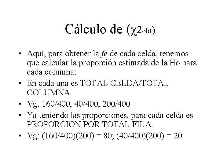 Cálculo de (χ2 obt) • Aquí, para obtener la fe de cada celda, tenemos