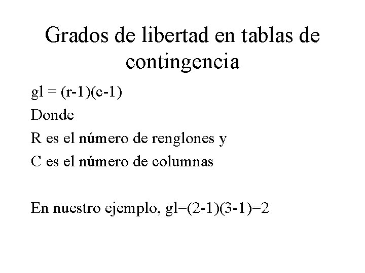 Grados de libertad en tablas de contingencia gl = (r-1)(c-1) Donde R es el