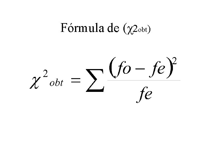 Fórmula de (χ2 obt) 